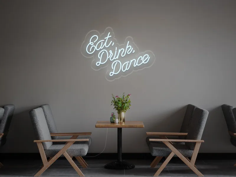 Eat Drink Dance - LED Neon Sign