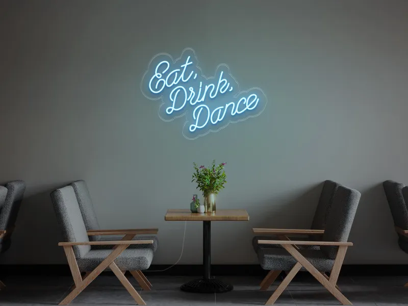 Eat Drink Dance - LED Neon Sign