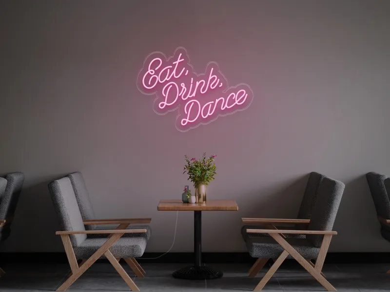 Eat Drink Dance - LED Neon Sign