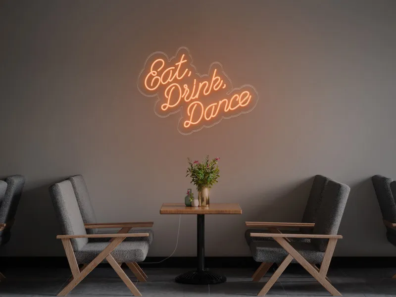 Eat Drink Dance - LED Neon Sign
