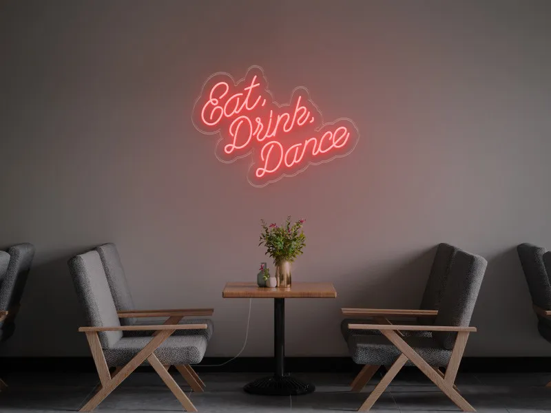 Eat Drink Dance - LED Neon Sign