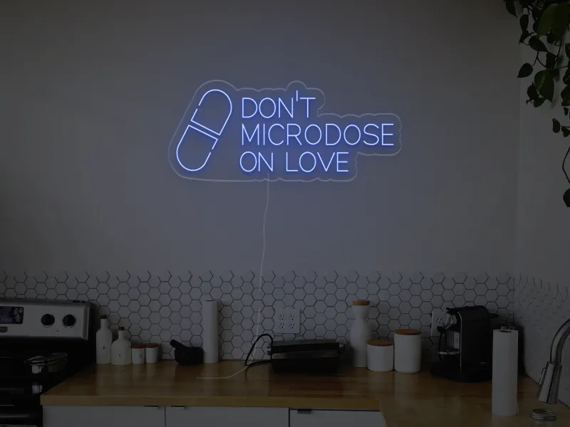 Don't Microdose On Love - LED Neon Sign