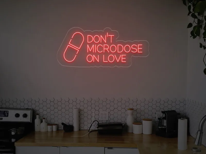 Don't Microdose On Love - LED Neon Sign