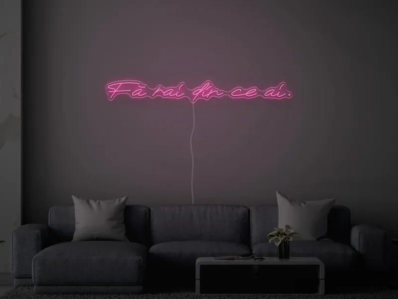 Fa rai din ce ai - Semn Luminos LED Neon