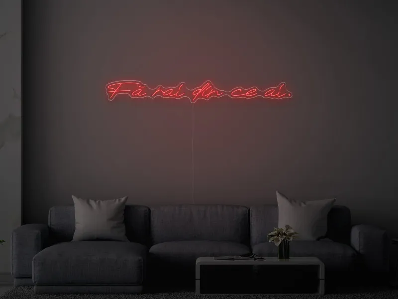 Fa rai din ce ai - Semn Luminos LED Neon