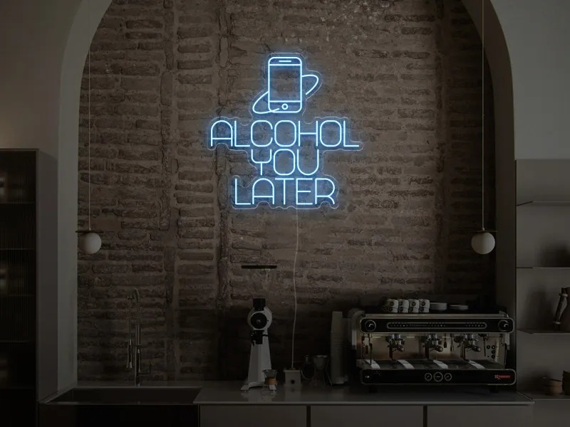 Alcohol You Later  - Insegna Neon LED