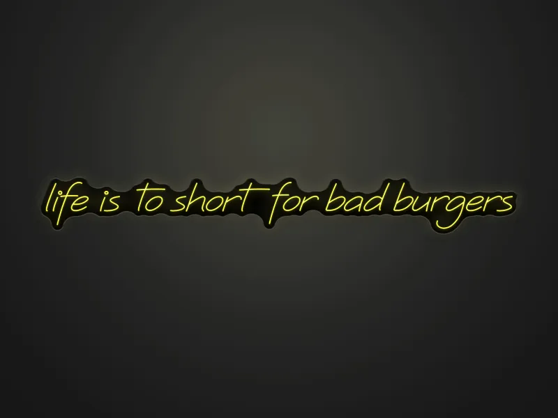 Life is to short for bad burgers - Insegne al neon a LED