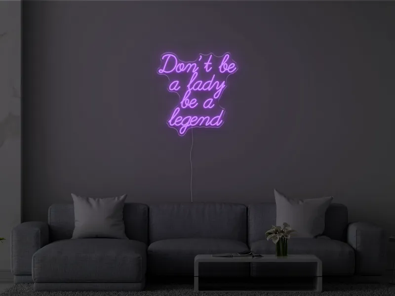 Don't be a lady be a legend - Insegna Neon LED