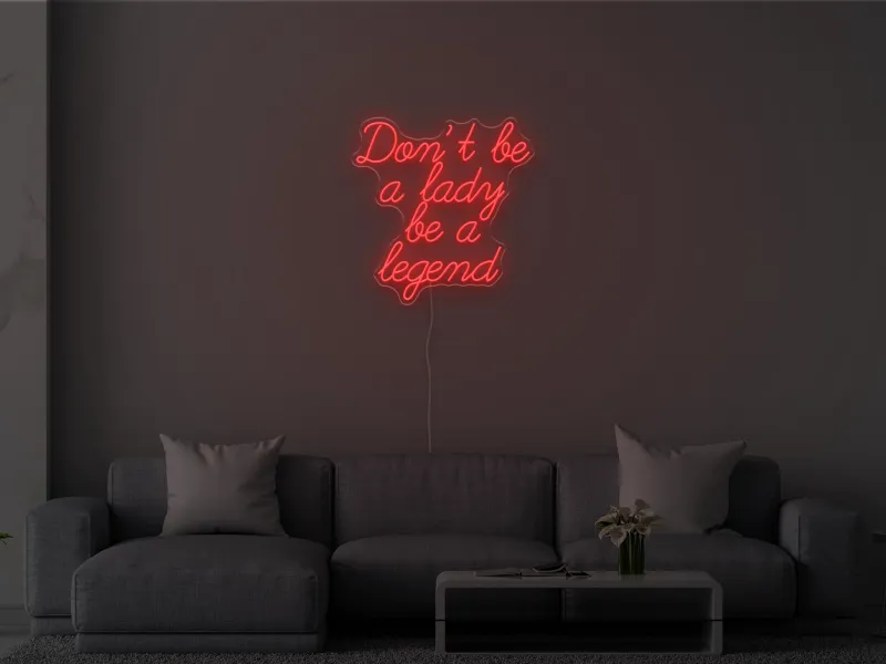 Don't be a lady be a legend - Insegna Neon LED