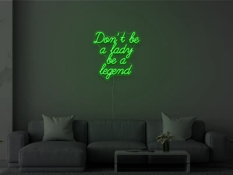 Don't be a lady be a legend - Insegna Neon LED