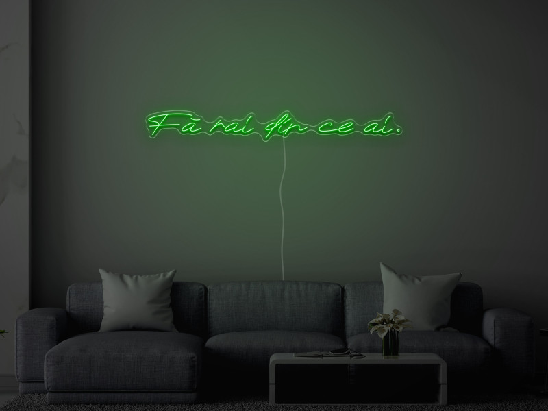 Fa rai din ce ai - Semn Luminos LED Neon