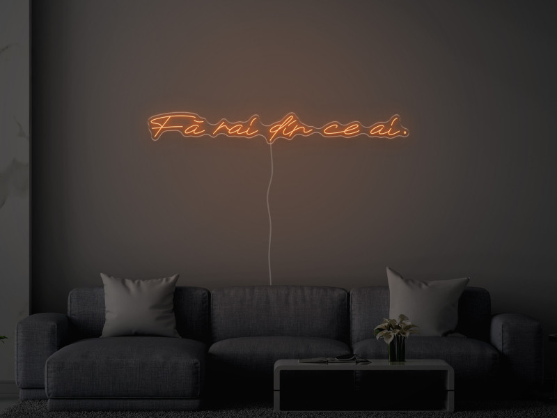Fa rai din ce ai - Semn Luminos LED Neon