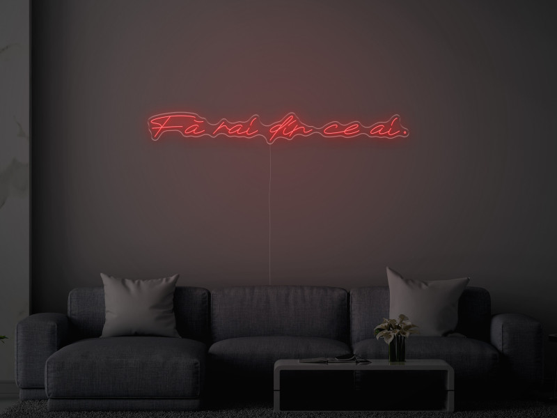 Fa rai din ce ai - Semn Luminos LED Neon