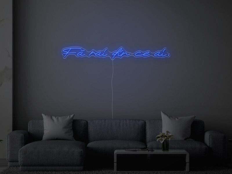 Fa rai din ce ai - Semn Luminos LED Neon